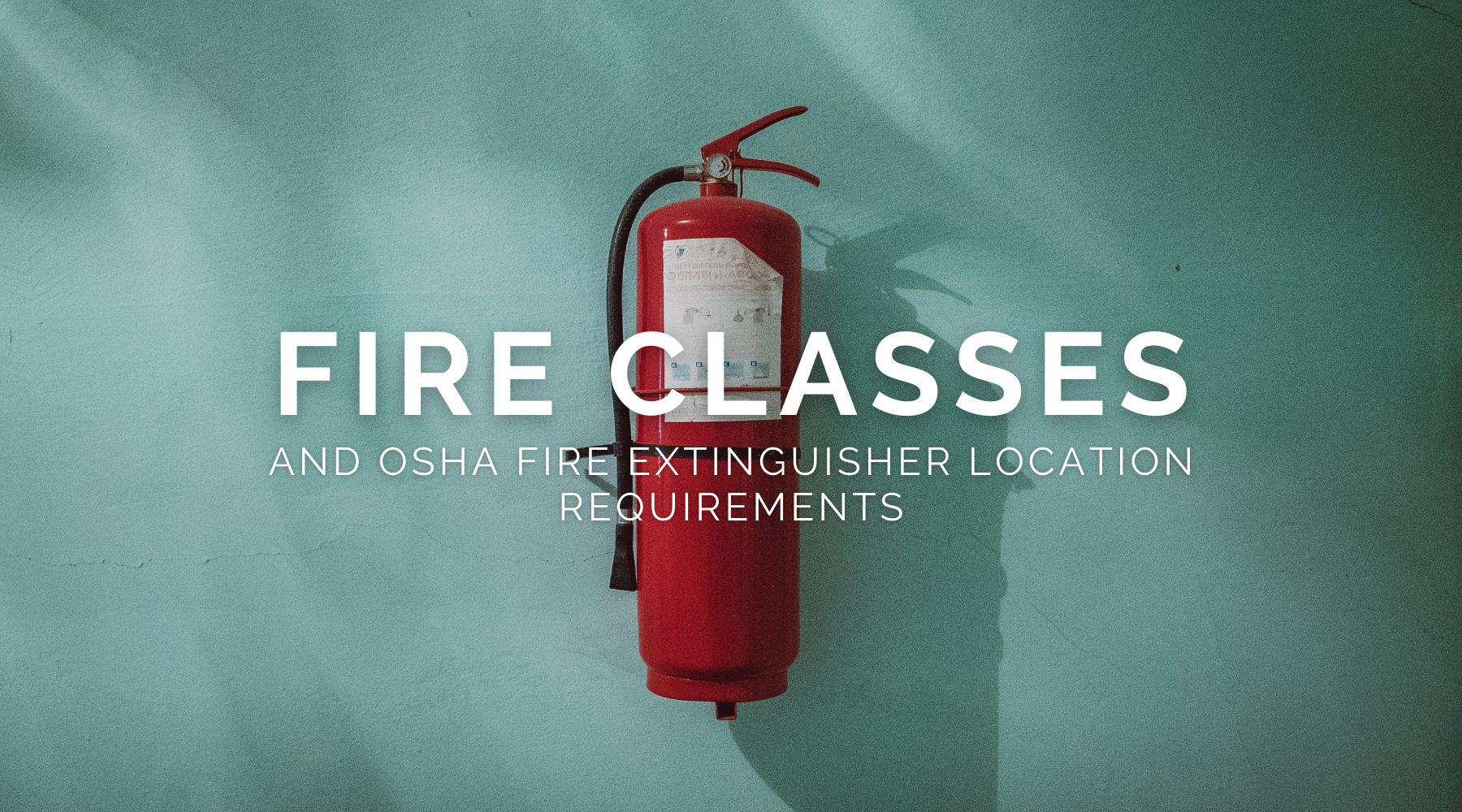 Fire Classes and Fire Extinguisher Location Requirements