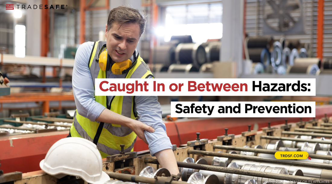 Preventing Caught In or Between Hazards TRADESAFE Preventing Caught In or Between Hazards TRADESAFE