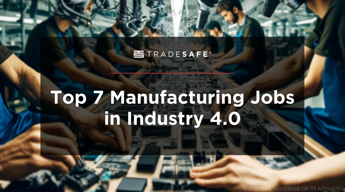 Top 7 Manufacturing Jobs in Industry 4.0 | TRADESAFE