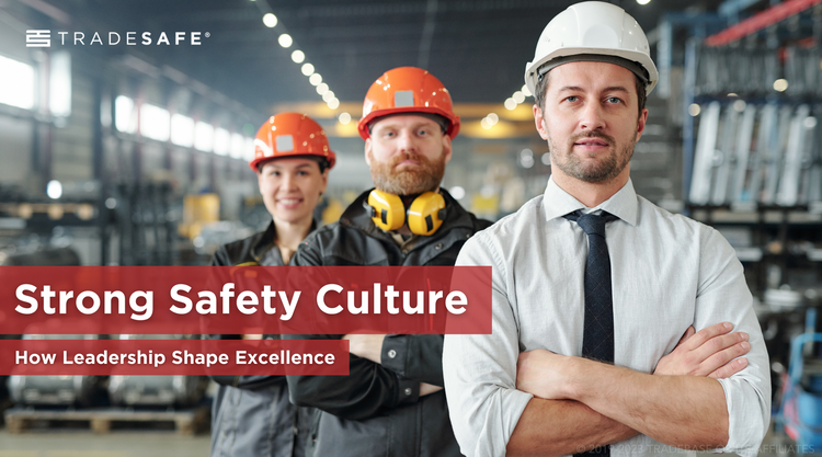 Strong Safety Culture: How Leadership Shape Excellence | TRADESAFE